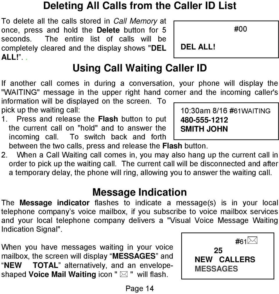 .. Using Call Waiting Caller ID If another call comes in during a conversation, your phone will display the "WAITING" message in the upper right hand corner and the incoming caller's information will