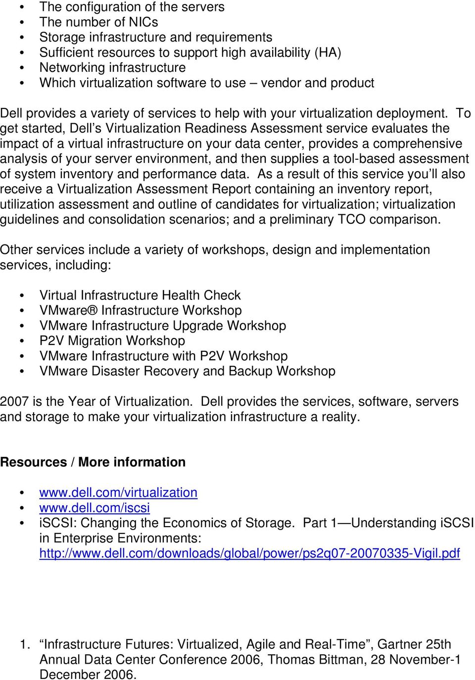 To get started, Dell s Virtualization Readiness Assessment service evaluates the impact of a virtual infrastructure on your data center, provides a comprehensive analysis of your server environment,