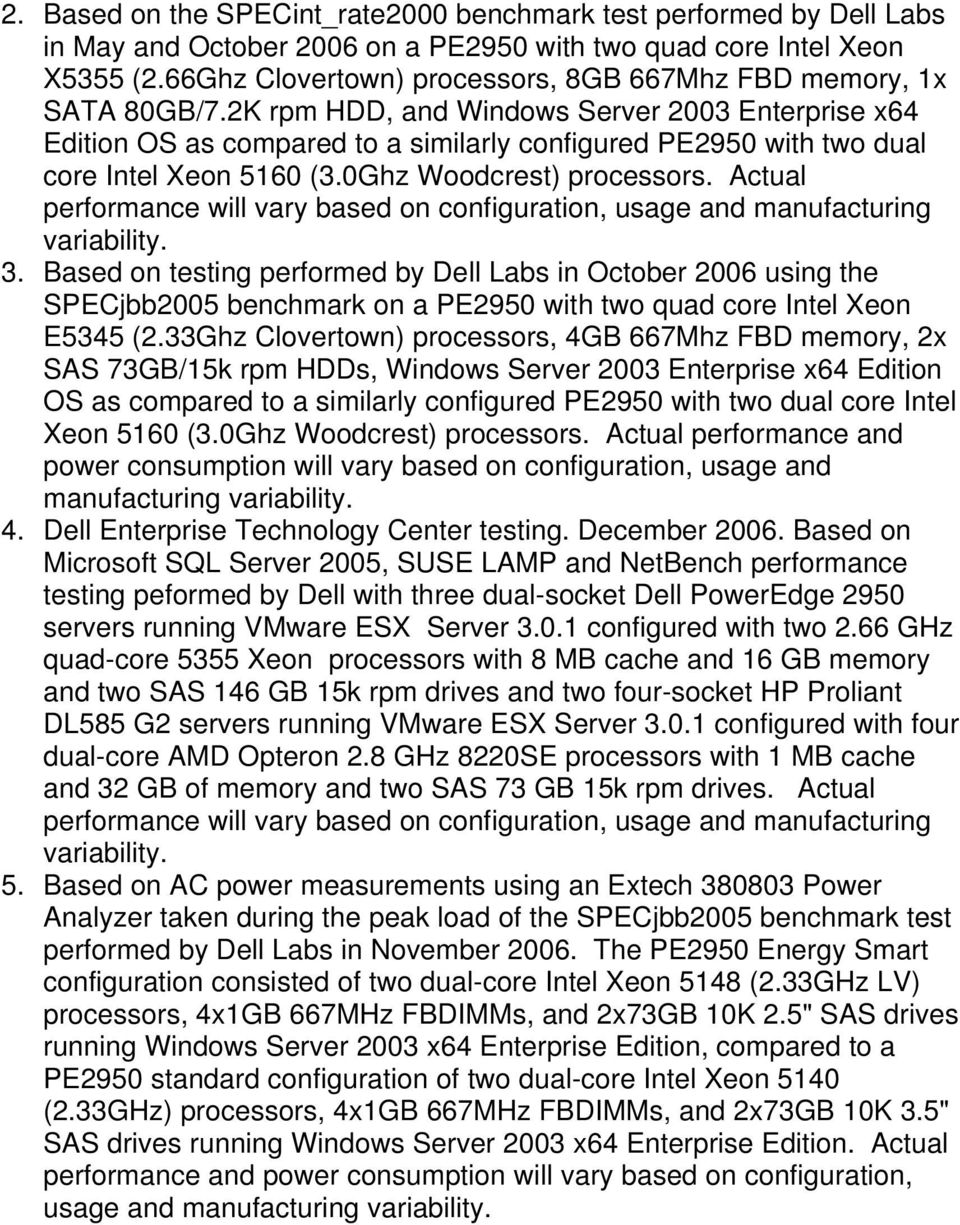 2K rpm HDD, and Windows Server 2003 Enterprise x64 Edition OS as compared to a similarly configured PE2950 with two dual core Intel Xeon 5160 (3.0Ghz Woodcrest) processors.