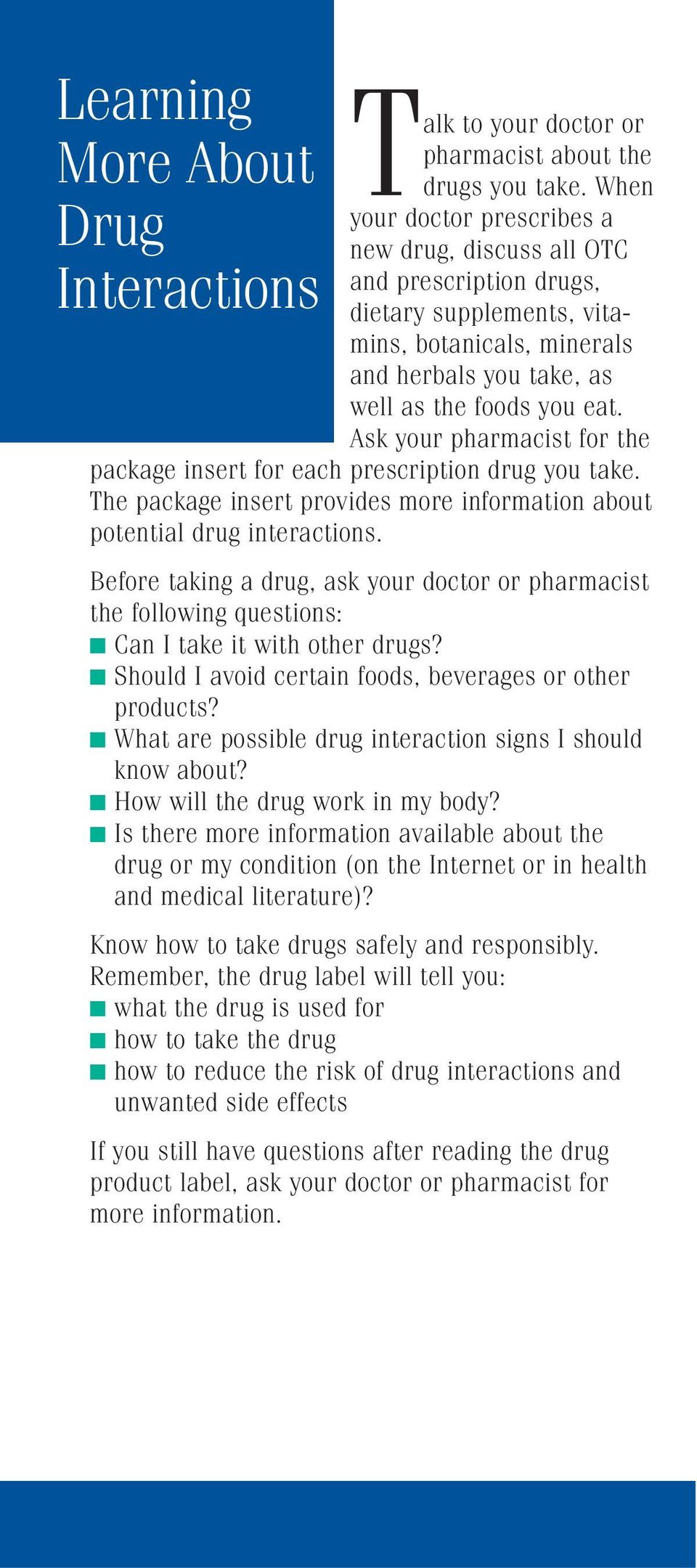 Ask your pharmacist for the package insert for each prescription drug you take. The package insert provides more information about potential drug interactions.