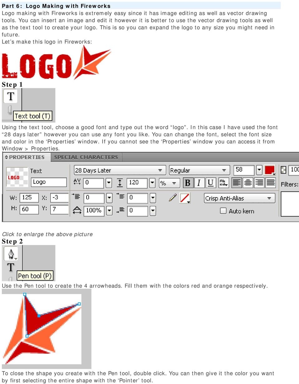 This is so you can expand the logo to any size you might need in future. Let s make this logo in Fireworks: Step 1 Using the text tool, choose a good font and type out the word logo.