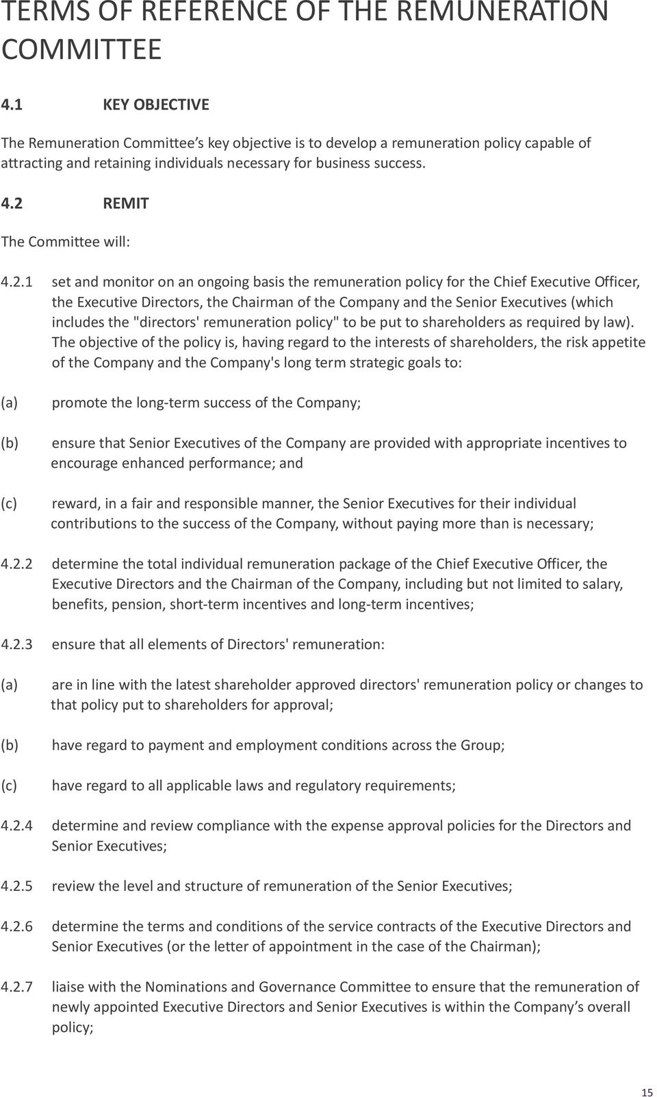 2 REMIT The Committee will: 4.2.1 set and monitor on an ongoing basis the remuneration policy for the Chief Executive Officer, the Executive Directors, the Chairman of the Company and the Senior