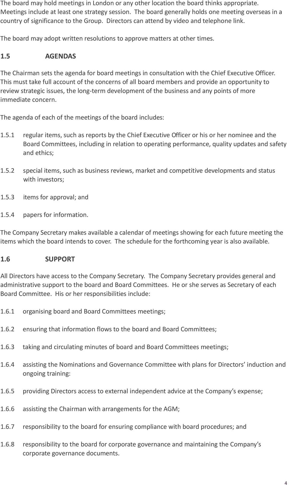 The board may adopt written resolutions to approve matters at other times. 1.5 AGENDAS The Chairman sets the agenda for board meetings in consultation with the Chief Executive Officer.