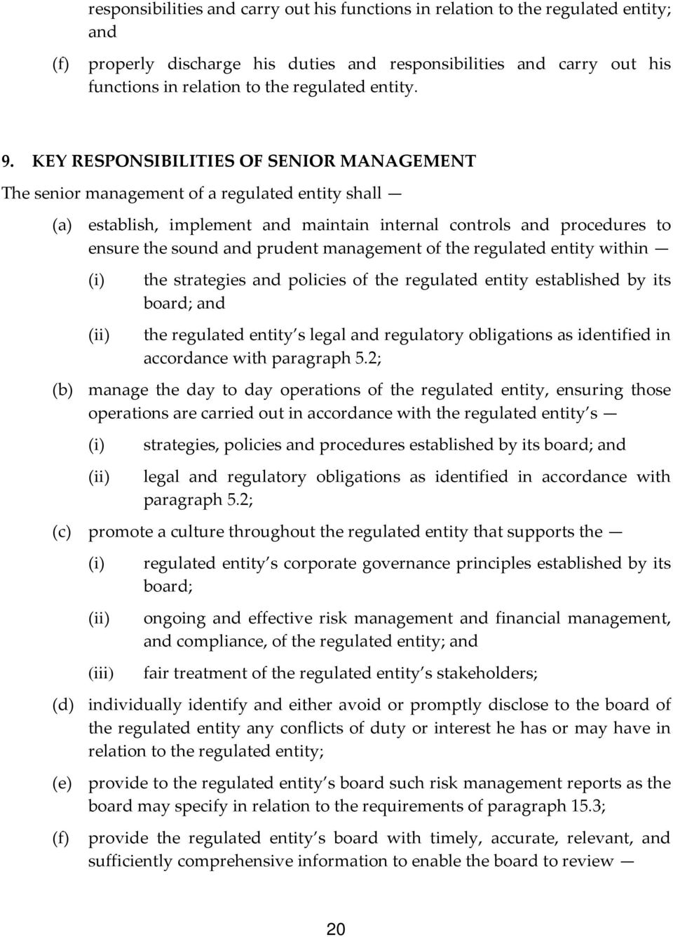 KEY RESPONSIBILITIES OF SENIOR MANAGEMENT The senior management of a regulated entity shall (a) establish, implement and maintain internal controls and procedures to ensure the sound and prudent
