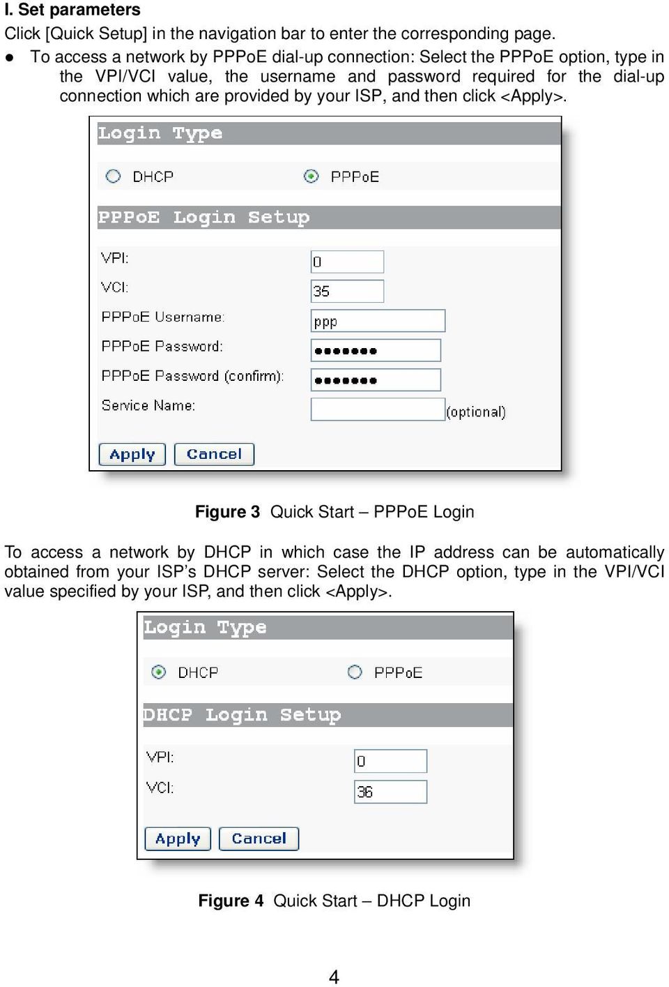 dial-up connection which are provided by your ISP, and then click <Apply>.