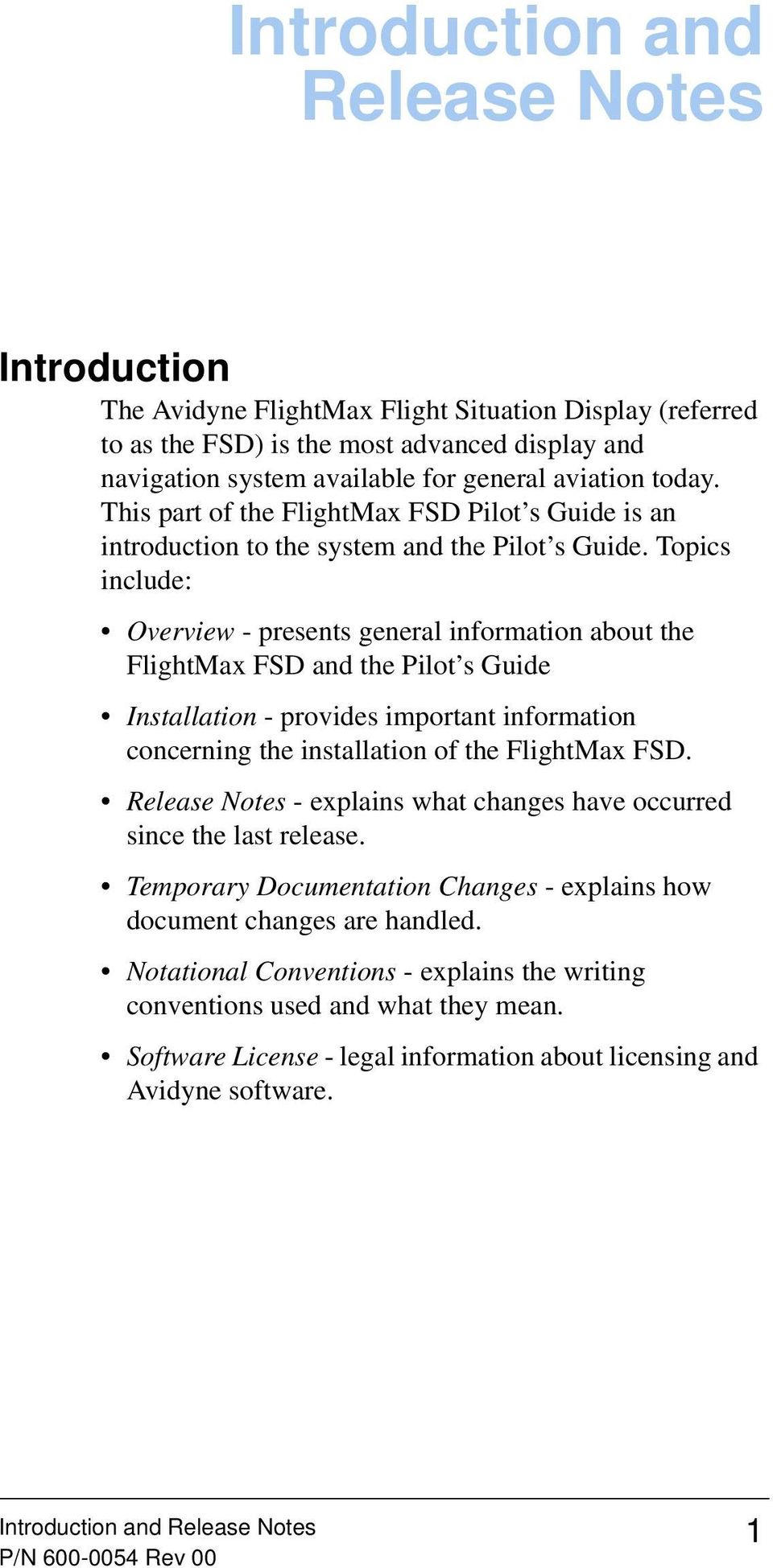 Topics include: Overview - presents general information about the FlightMax FSD and the Pilot s Guide Installation - provides important information concerning the installation of the FlightMax FSD.