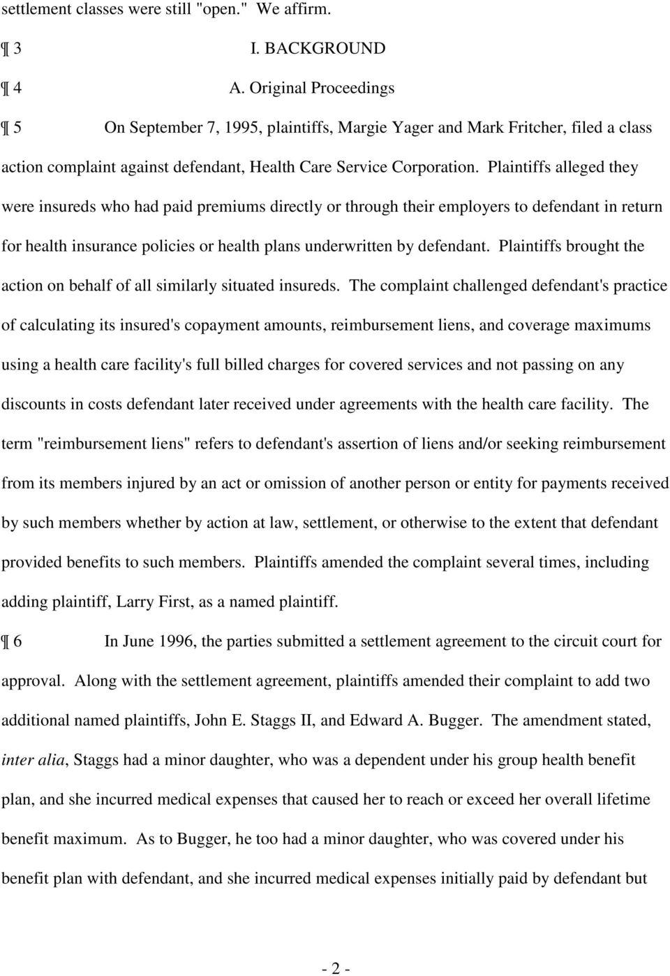 Plaintiffs alleged they were insureds who had paid premiums directly or through their employers to defendant in return for health insurance policies or health plans underwritten by defendant.