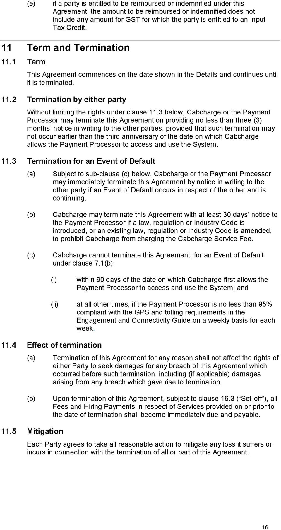 3 below, Cabcharge or the Payment Processor may terminate this Agreement on providing no less than three (3 months notice in writing to the other parties, provided that such termination may not occur
