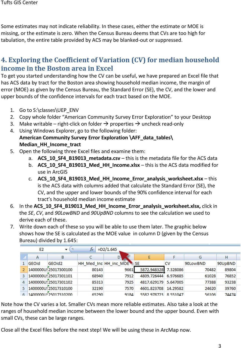 Exploring the Coefficient of Variation (CV) for median household income in the Boston area in Excel To get you started understanding how the CV can be useful, we have prepared an Excel file that has