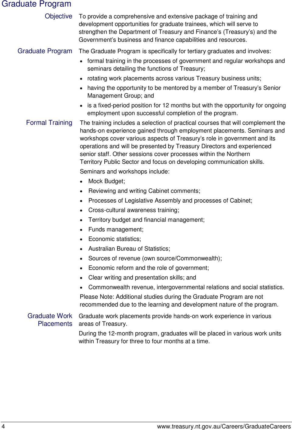 Graduate Program The Graduate Program is specifically for tertiary graduates and involves: Formal Training Graduate Work Placements formal training in the processes of government and regular