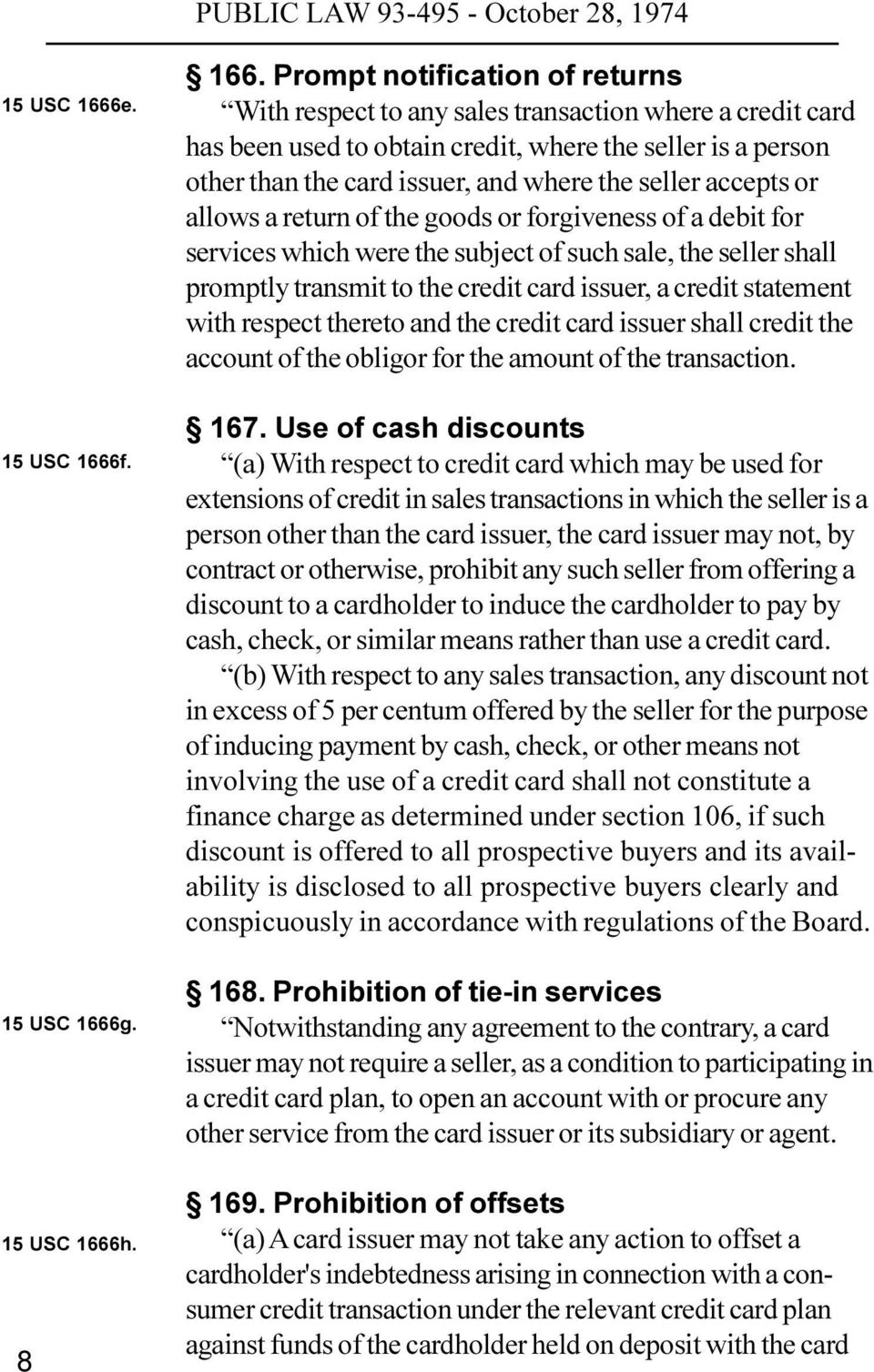 accepts or allows a return of the goods or forgiveness of a debit for services which were the subject of such sale, the seller shall promptly transmit to the credit card issuer, a credit statement
