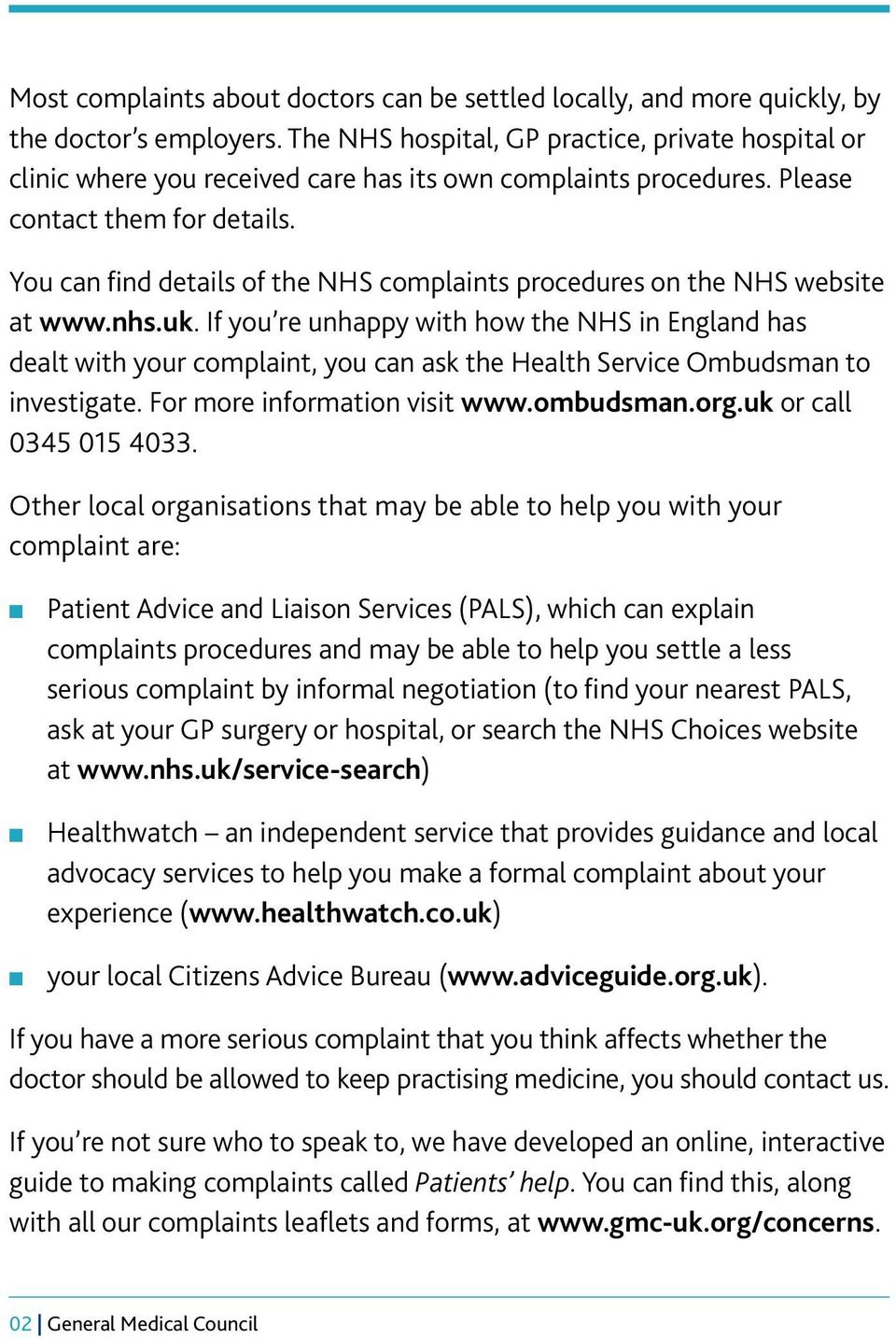 You can find details of the NHS complaints procedures on the NHS website at www.nhs.uk.