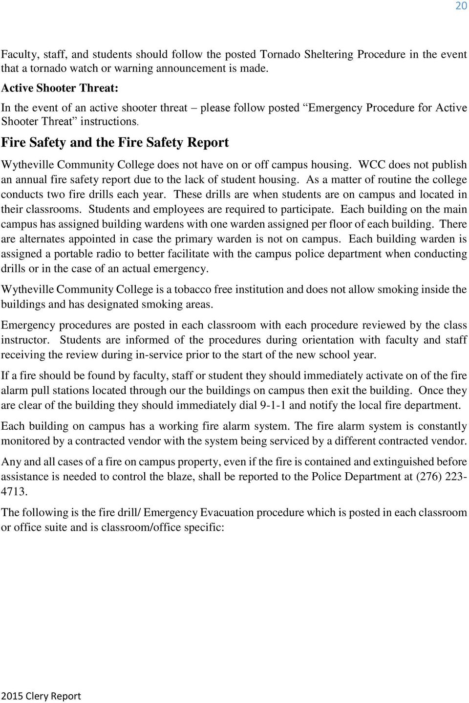 Fire Safety and the Fire Safety Report Wytheville Community College does not have on or off campus housing. WCC does not publish an annual fire safety report due to the lack of student housing.