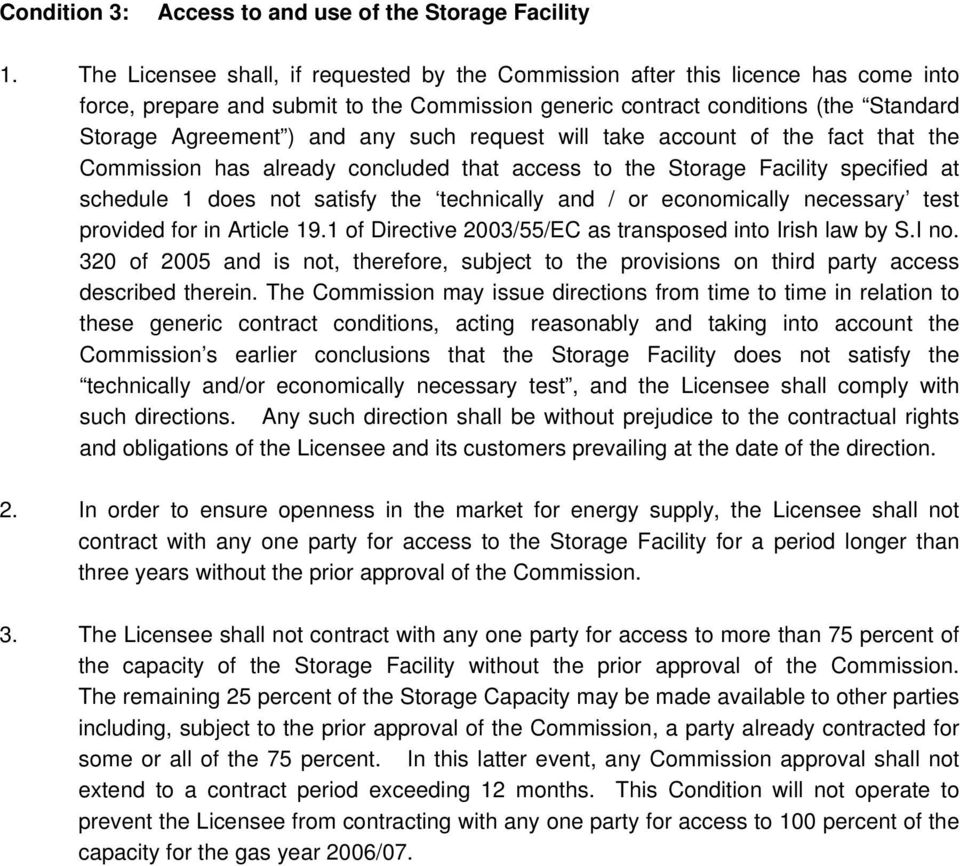 such request will take account of the fact that the Commission has already concluded that access to the Storage Facility specified at schedule 1 does not satisfy the technically and / or economically
