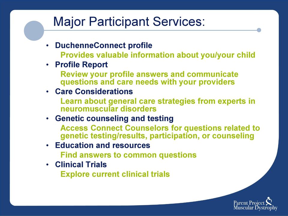 from experts in neuromuscular disorders Genetic counseling and testing Access Connect Counselors for questions related to genetic