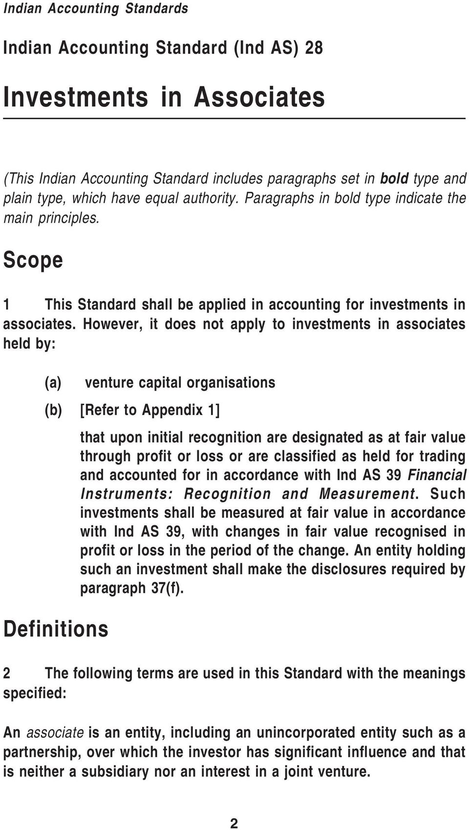 However, it does not apply to investments in associates held by: (a) venture capital organisations (b) [Refer to Appendix 1] that upon initial recognition are designated as at fair value through