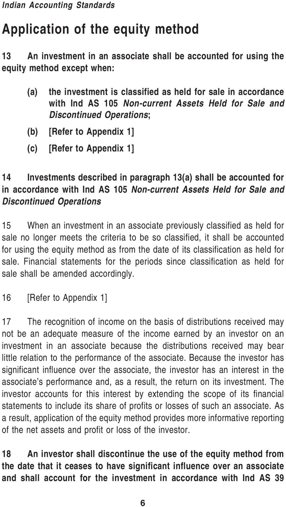 be accounted for in accordance with Ind AS 105 Non-current Assets Held for Sale and Discontinued Operations 15 When an investment in an associate previously classified as held for sale no longer