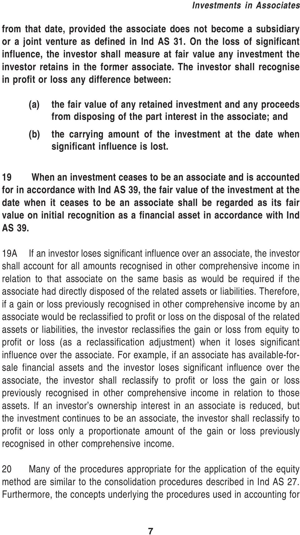 The investor shall recognise in profit or loss any difference between: (a) (b) the fair value of any retained investment and any proceeds from disposing of the part interest in the associate; and the