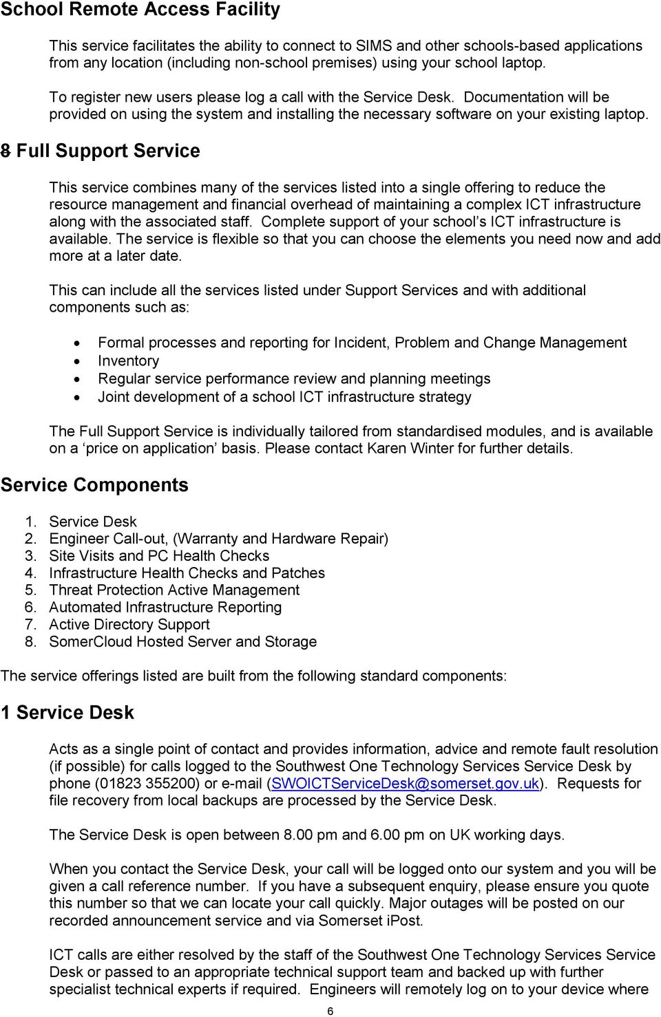 8 Full Support Service This service combines many of the services listed into a single offering to reduce the resource management and financial overhead of maintaining a complex ICT infrastructure