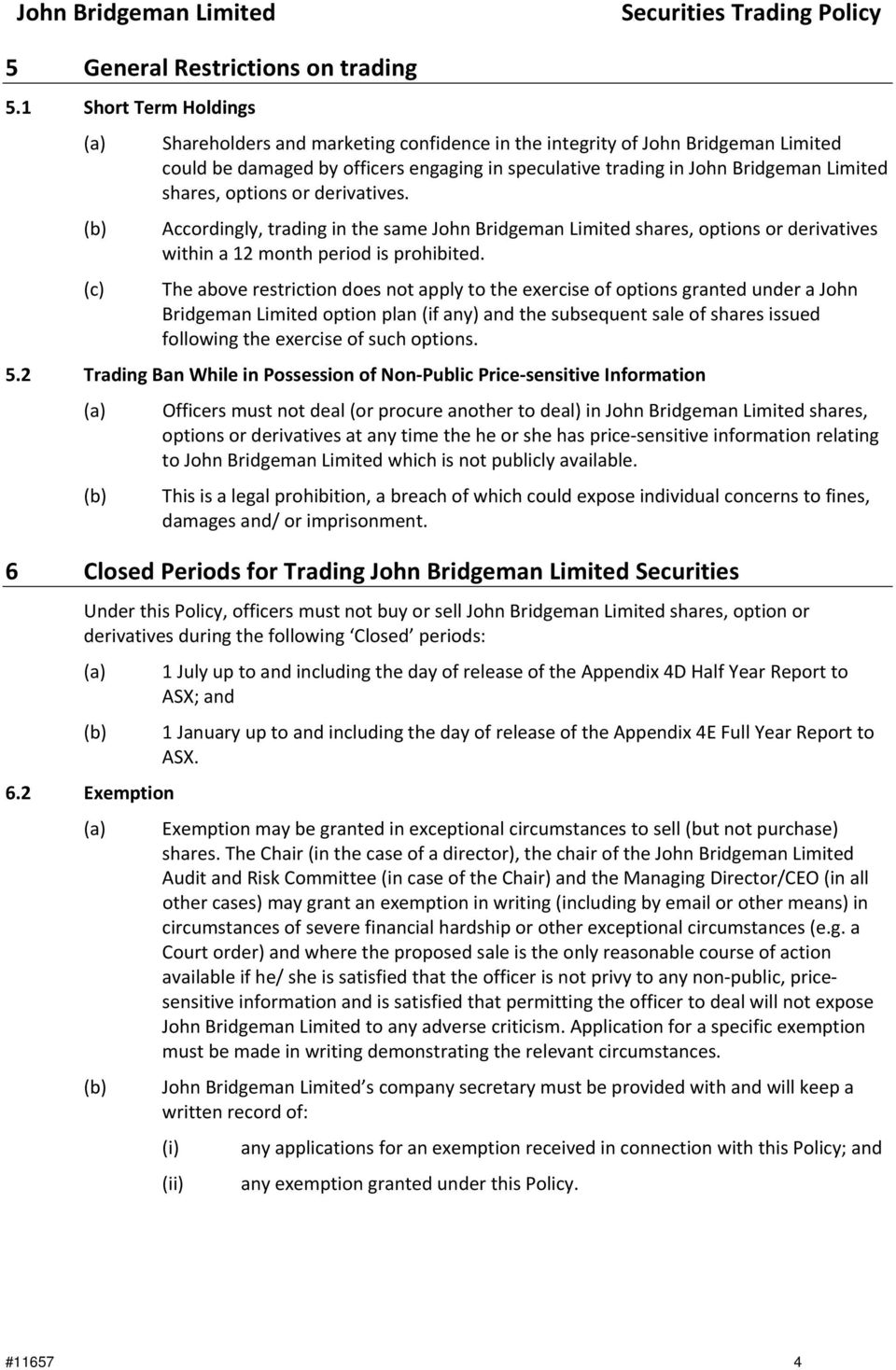 options or derivatives. Accordingly, trading in the same John Bridgeman Limited shares, options or derivatives within a 12 month period is prohibited.