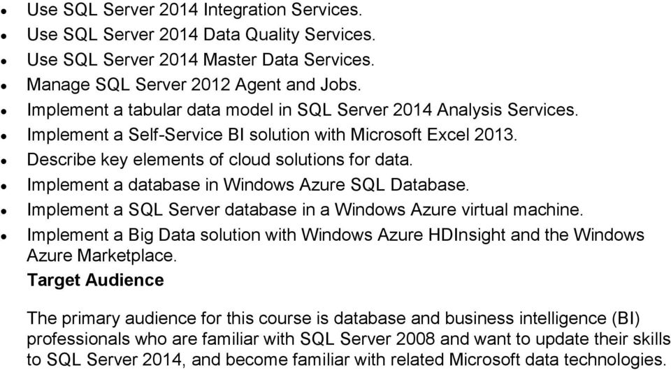 Implement a database in Windows Azure SQL Database. Implement a SQL Server database in a Windows Azure virtual machine.
