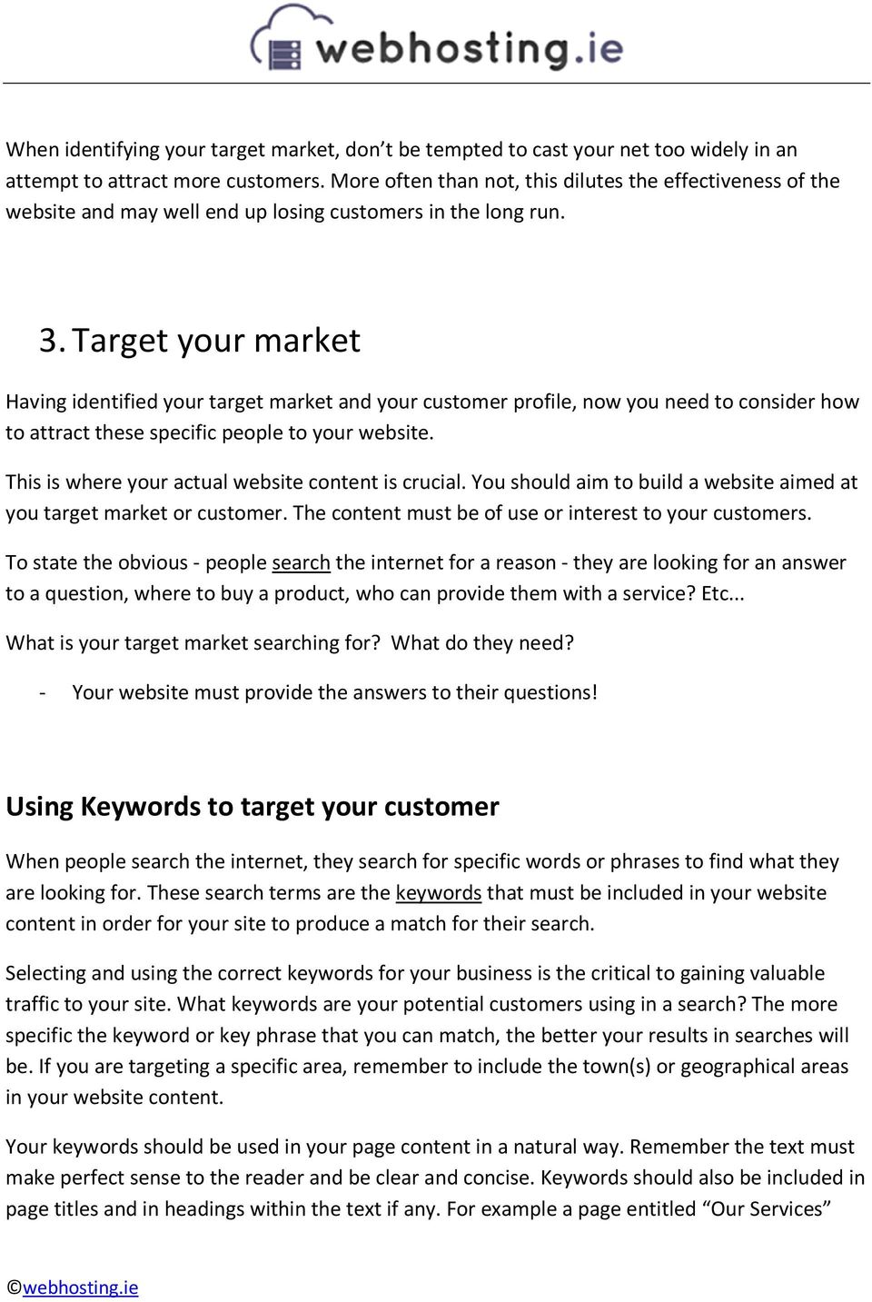 Target your market Having identified your target market and your customer profile, now you need to consider how to attract these specific people to your website.