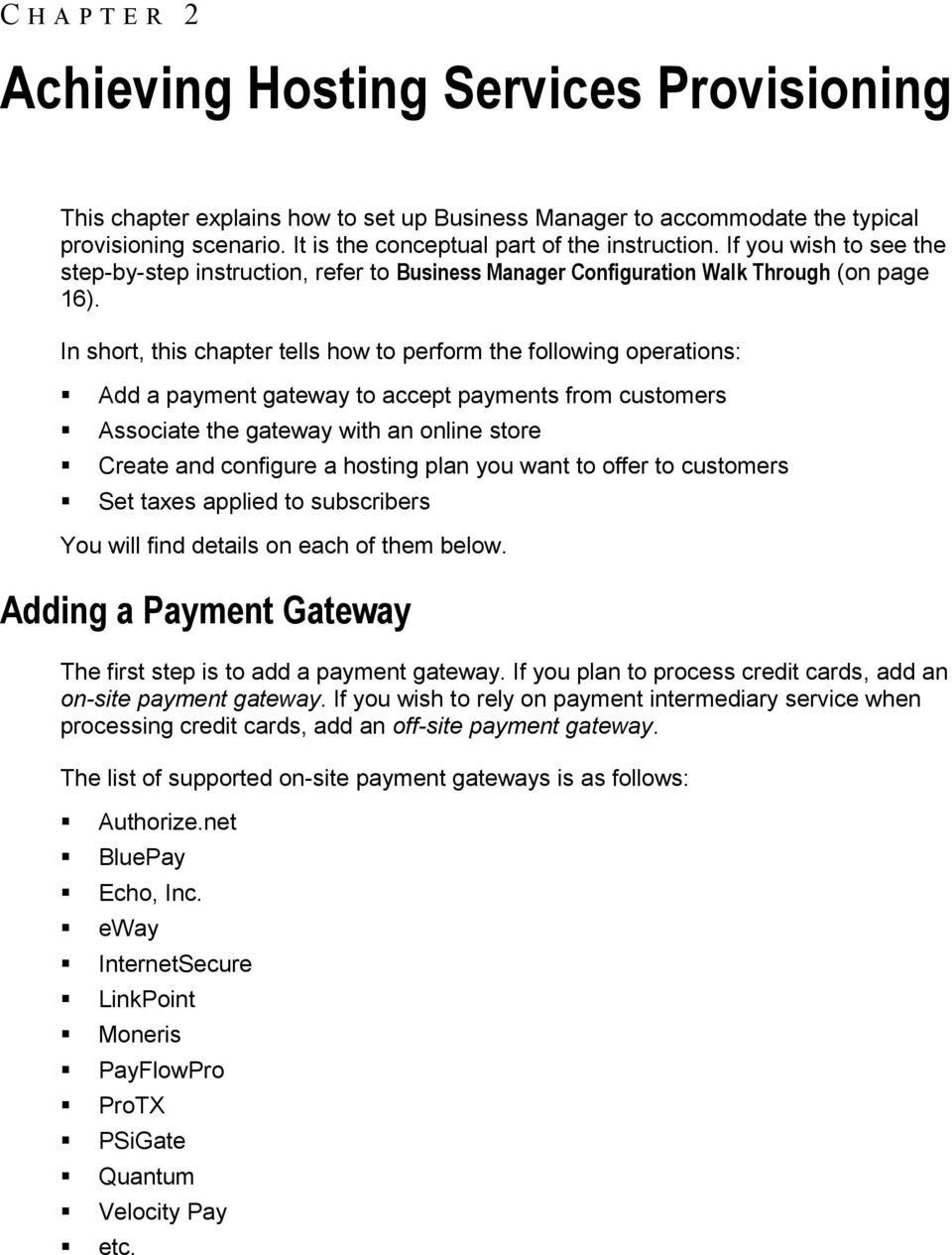 In short, this chapter tells how to perform the following operations: Add a payment gateway to accept payments from customers Associate the gateway with an online store Create and configure a hosting