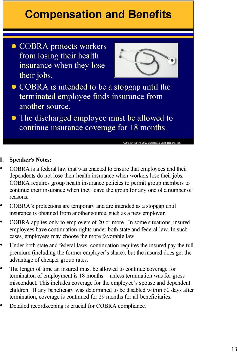 COBRA is a federal law that was enacted to ensure that employees and their dependents do not lose their health insurance when workers lose their jobs.