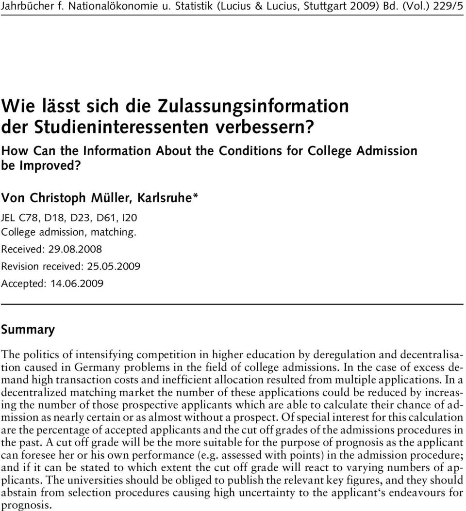 2009 The politics of intensifying competition in higher education by deregulation and decentralisation caused in Germany problems in the field of college admissions.
