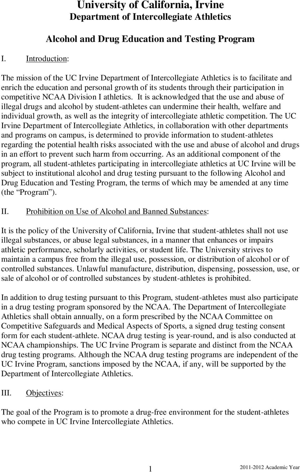It is acknowledged that the use and abuse of illegal drugs and alcohol by student-athletes can undermine their health, welfare and individual growth, as well as the integrity of intercollegiate