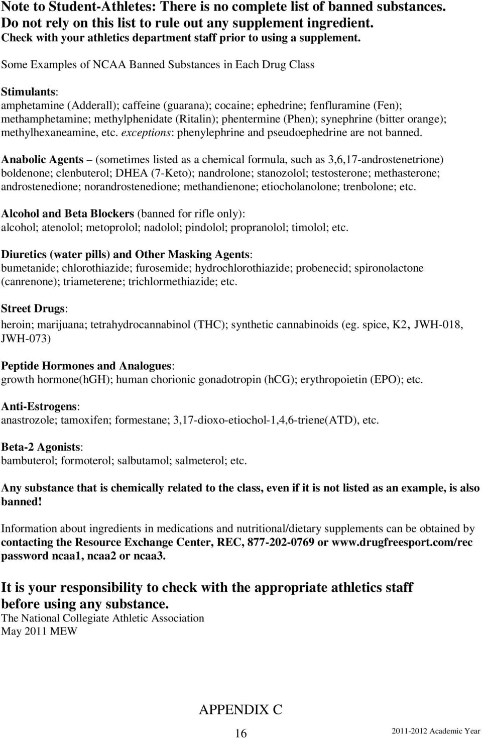 Some Examples of NCAA Banned Substances in Each Drug Class Stimulants: amphetamine (Adderall); caffeine (guarana); cocaine; ephedrine; fenfluramine (Fen); methamphetamine; methylphenidate (Ritalin);