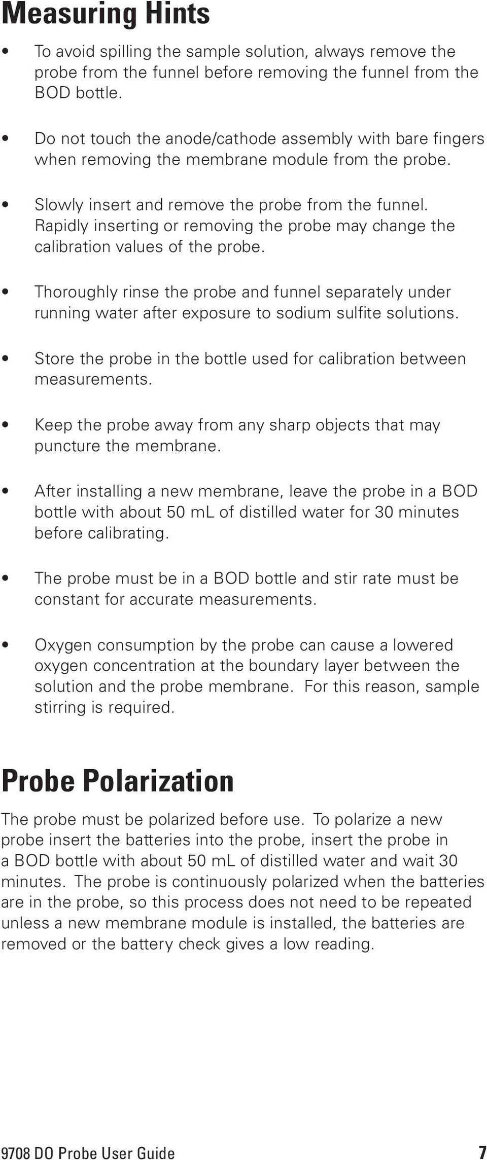 Rapidly inserting or removing the probe may change the calibration values of the probe. Thoroughly rinse the probe and funnel separately under running water after exposure to sodium sulfite solutions.