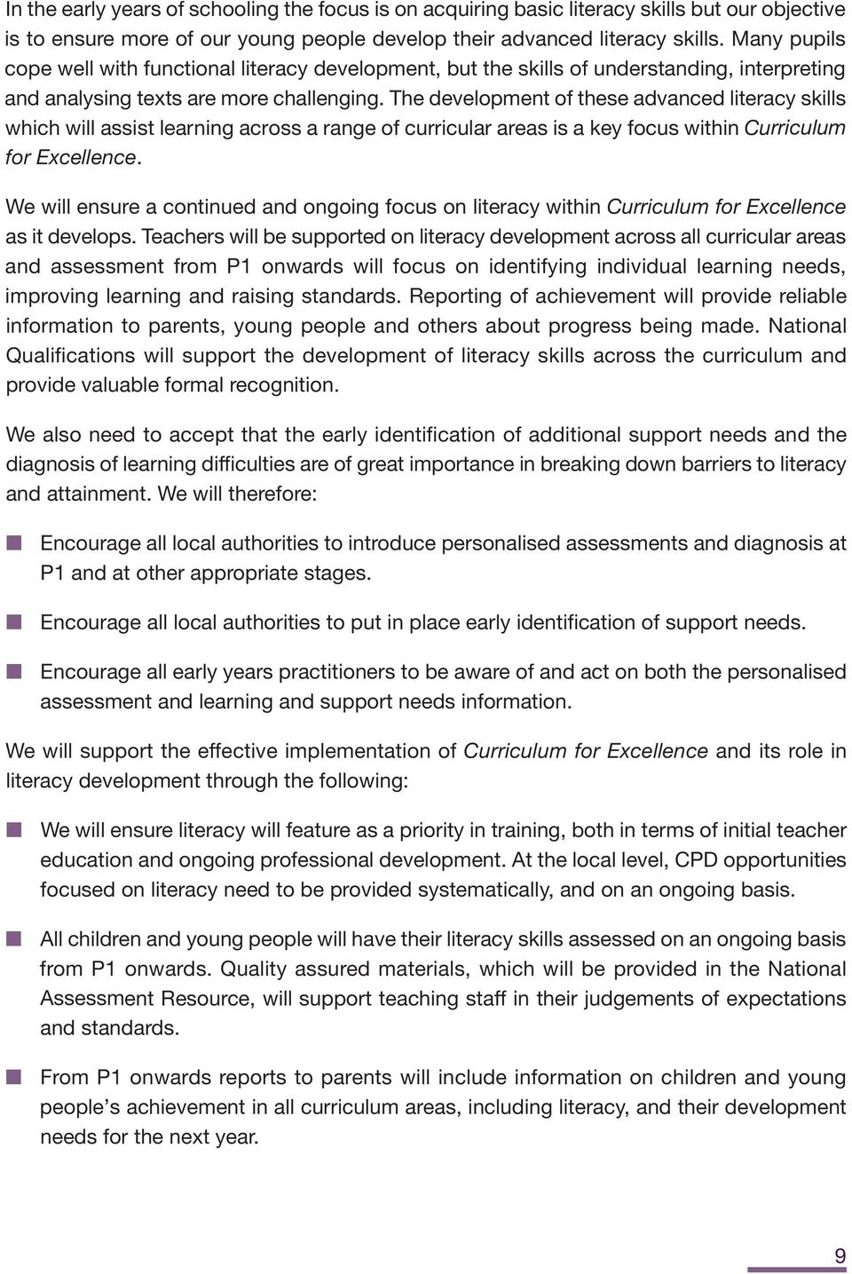 The development of these advanced literacy skills which will assist learning across a range of curricular areas is a key focus within Curriculum for Excellence.
