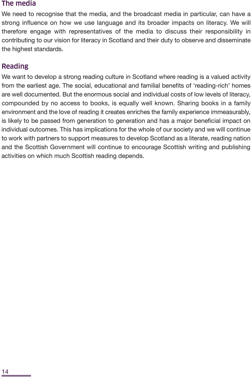 standards. Reading We want to develop a strong reading culture in Scotland where reading is a valued activity from the earliest age.