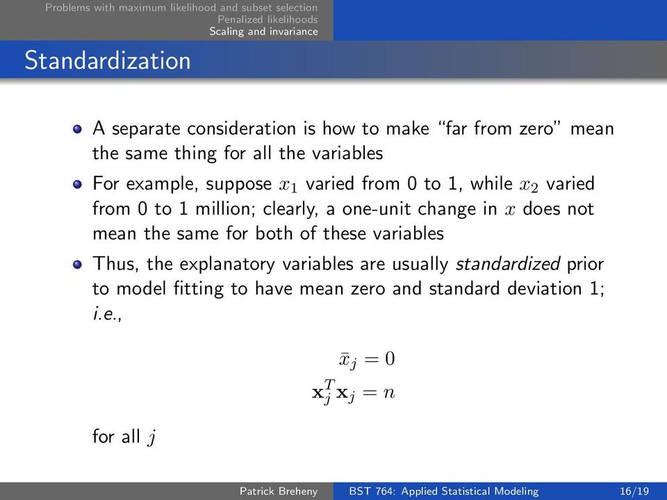 for both of these variables Thus, the explanatory variables are usually standardized prior to model fitting to have mean