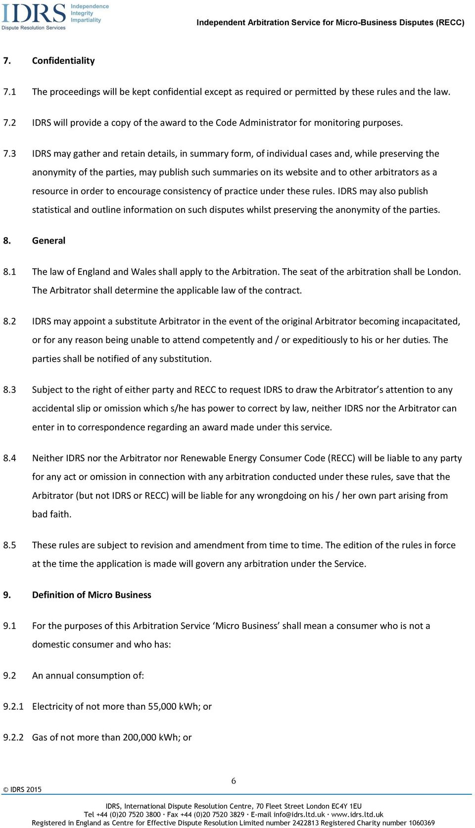 a resource in order to encourage consistency of practice under these rules. IDRS may also publish statistical and outline information on such disputes whilst preserving the anonymity of the parties.