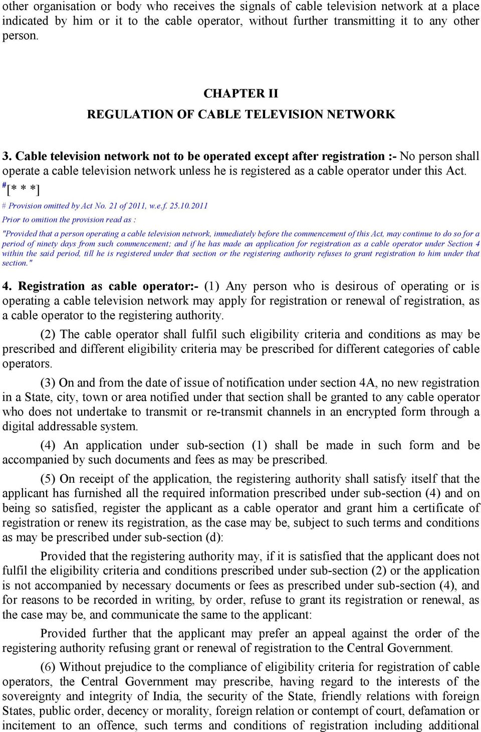 Cable television network not to be operated except after registration :- No person shall operate a cable television network unless he is registered as a cable operator under this Act.