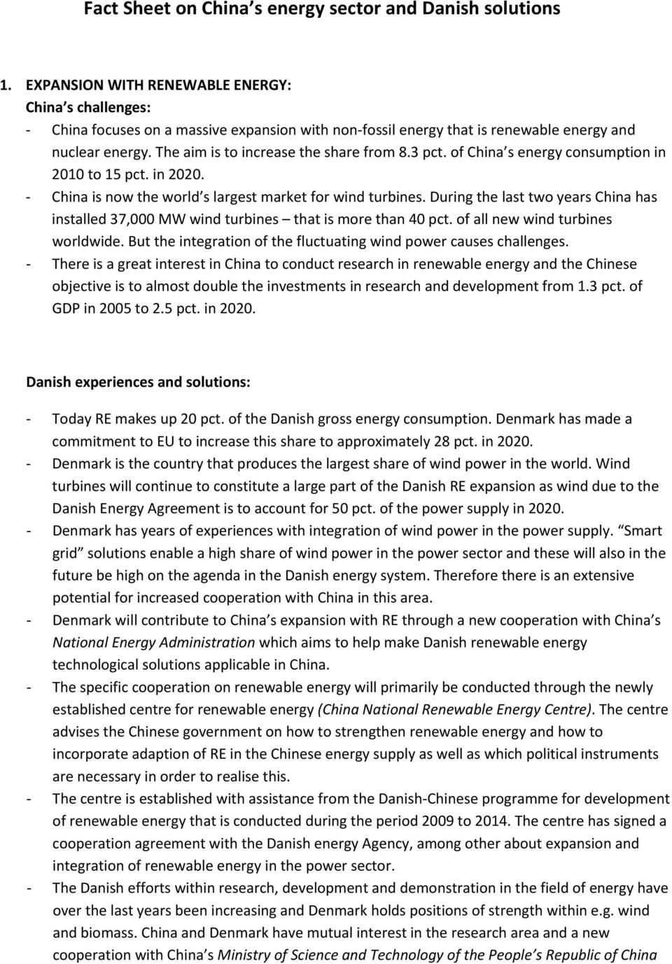During the last two years China has installed 37,000 MW wind turbines that is more than 40 pct. of all new wind turbines worldwide. But the integration of the fluctuating wind power causes challenges.