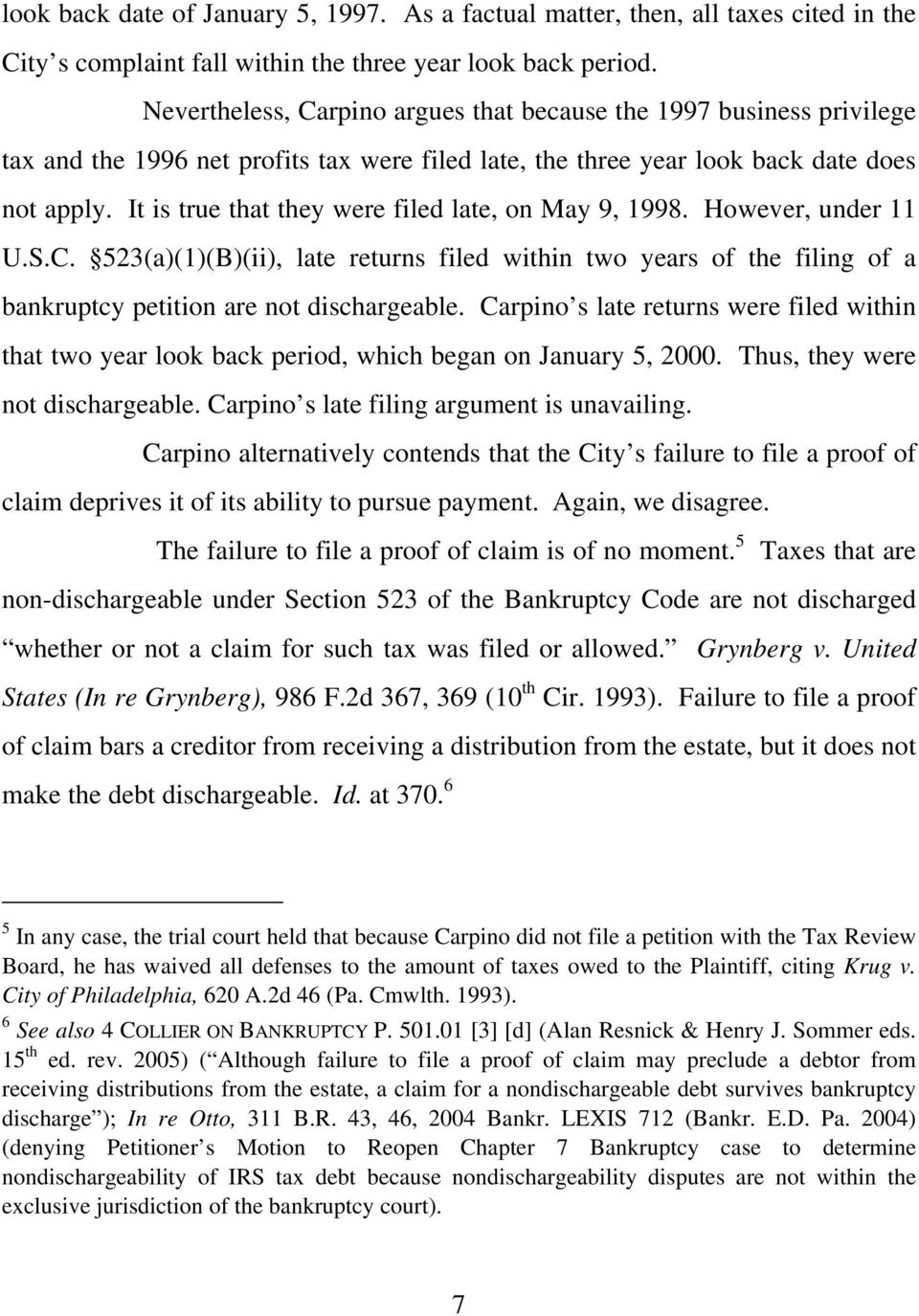 It is true that they were filed late, on May 9, 1998. However, under 11 U.S.C. 523(a)(1)(B)(ii), late returns filed within two years of the filing of a bankruptcy petition are not dischargeable.
