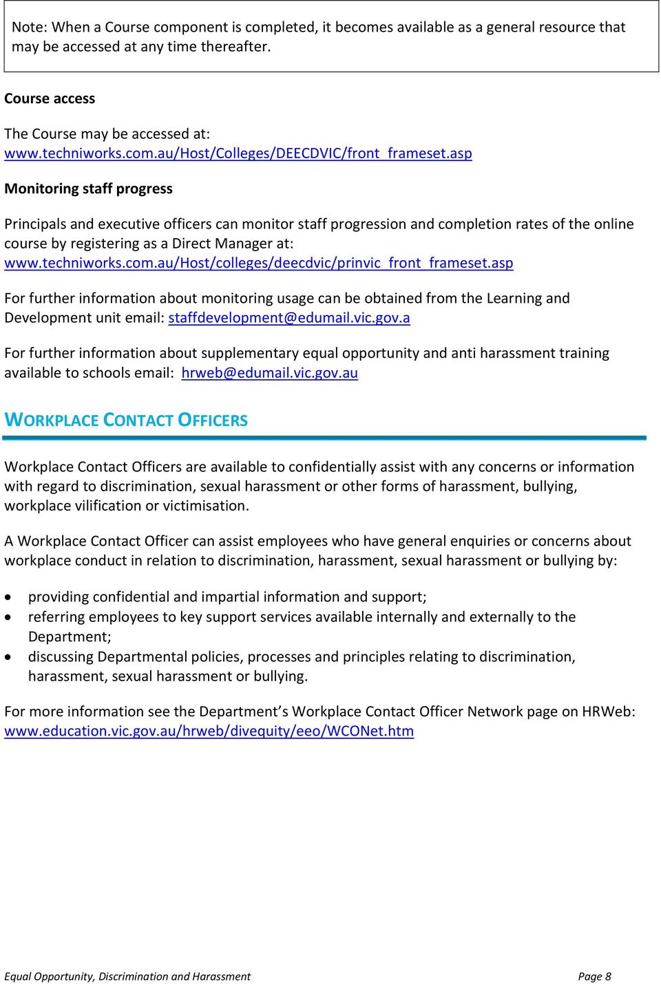 asp For further information about monitoring usage can be obtained from the Learning and Development unit email: staffdevelopment@edumail.vic.gov.
