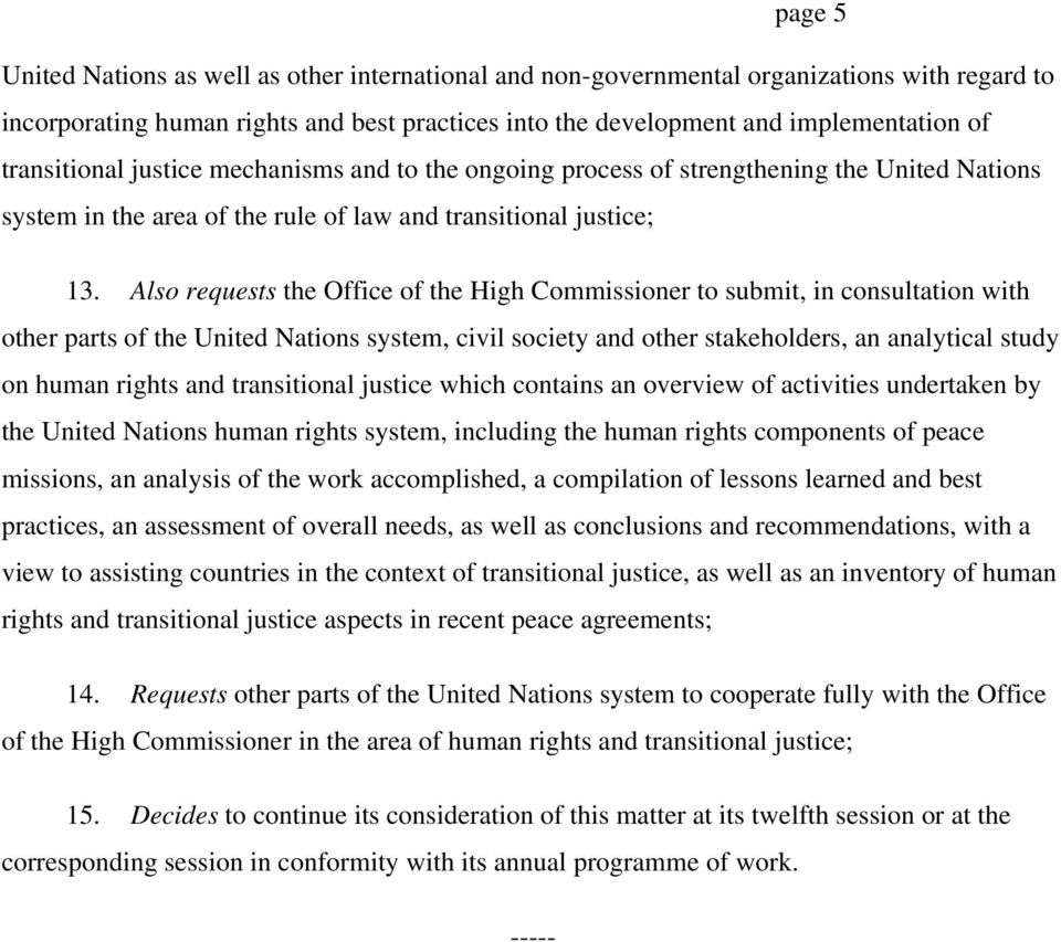 Also requests the Office of the High Commissioner to submit, in consultation with other parts of the United Nations system, civil society and other stakeholders, an analytical study on human rights