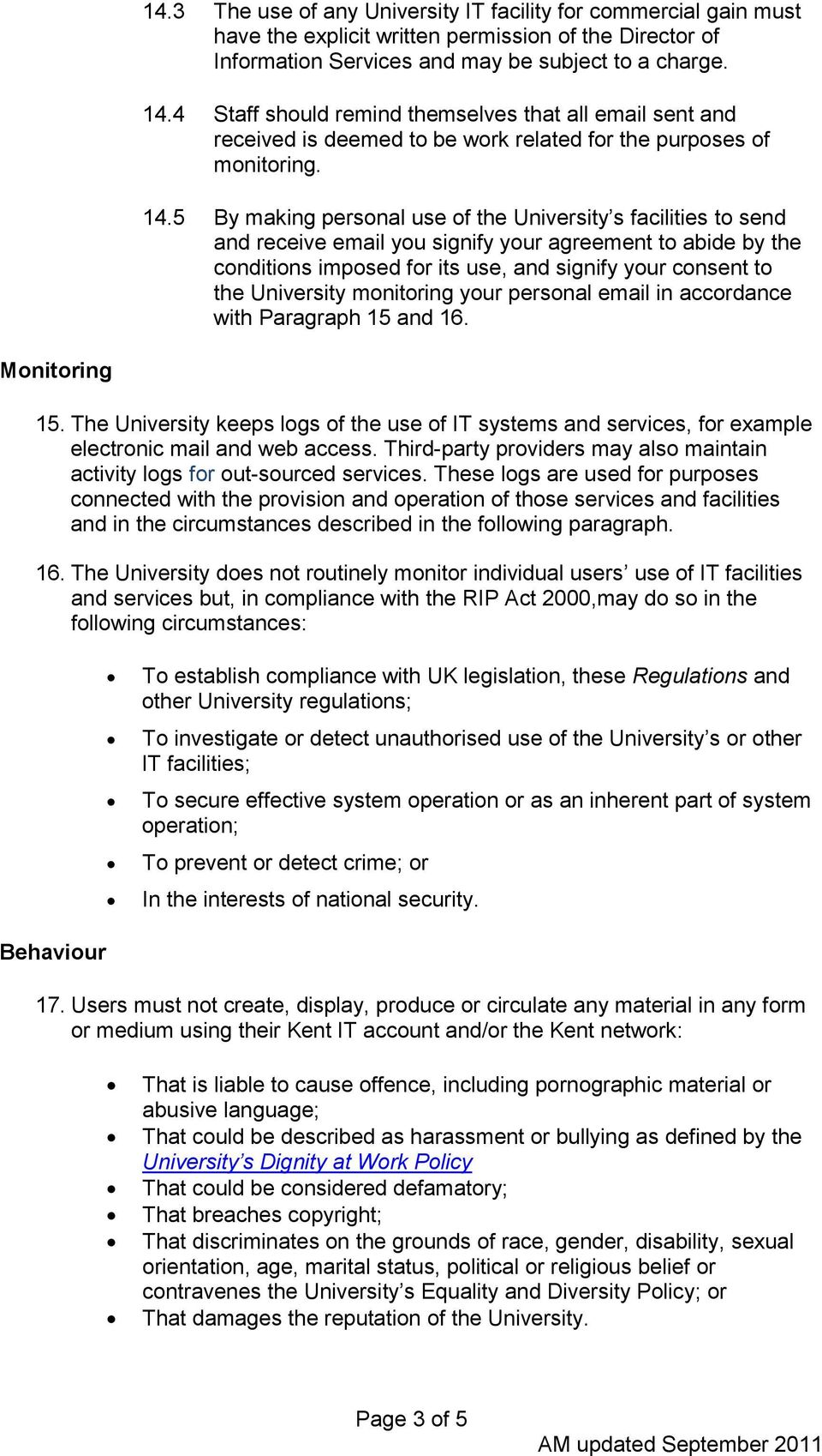 5 By making personal use of the University s facilities to send and receive email you signify your agreement to abide by the conditions imposed for its use, and signify your consent to the University