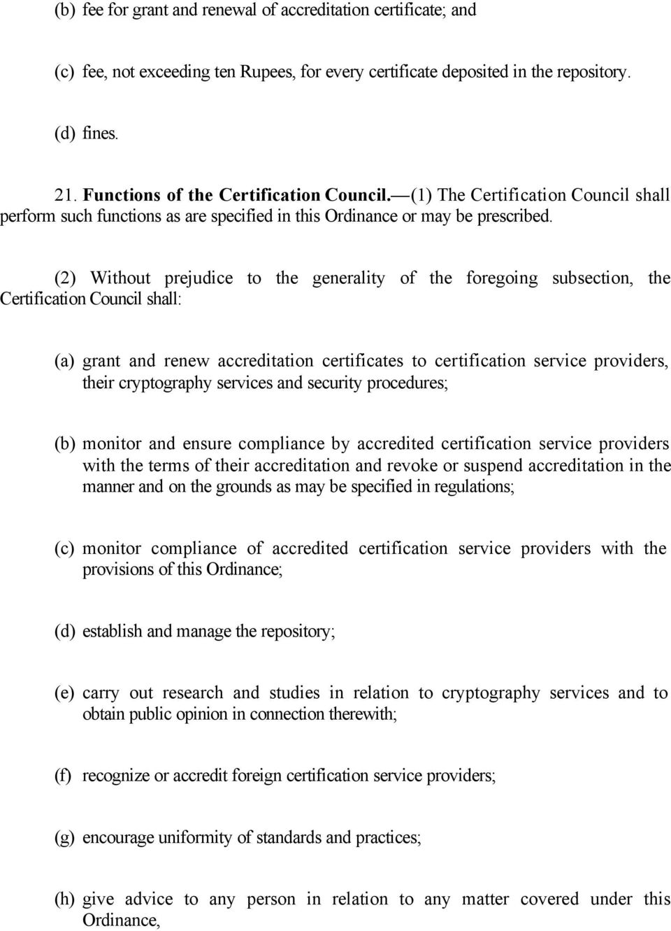 (2) Without prejudice to the generality of the foregoing subsection, the Certification Council shall: (a) grant and renew accreditation certificates to certification service providers, their