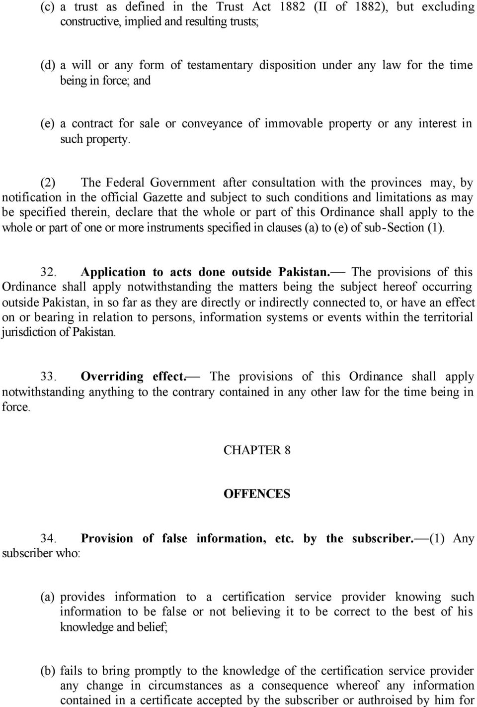 (2) The Federal Government after consultation with the provinces may, by notification in the official Gazette and subject to such conditions and limitations as may be specified therein, declare that