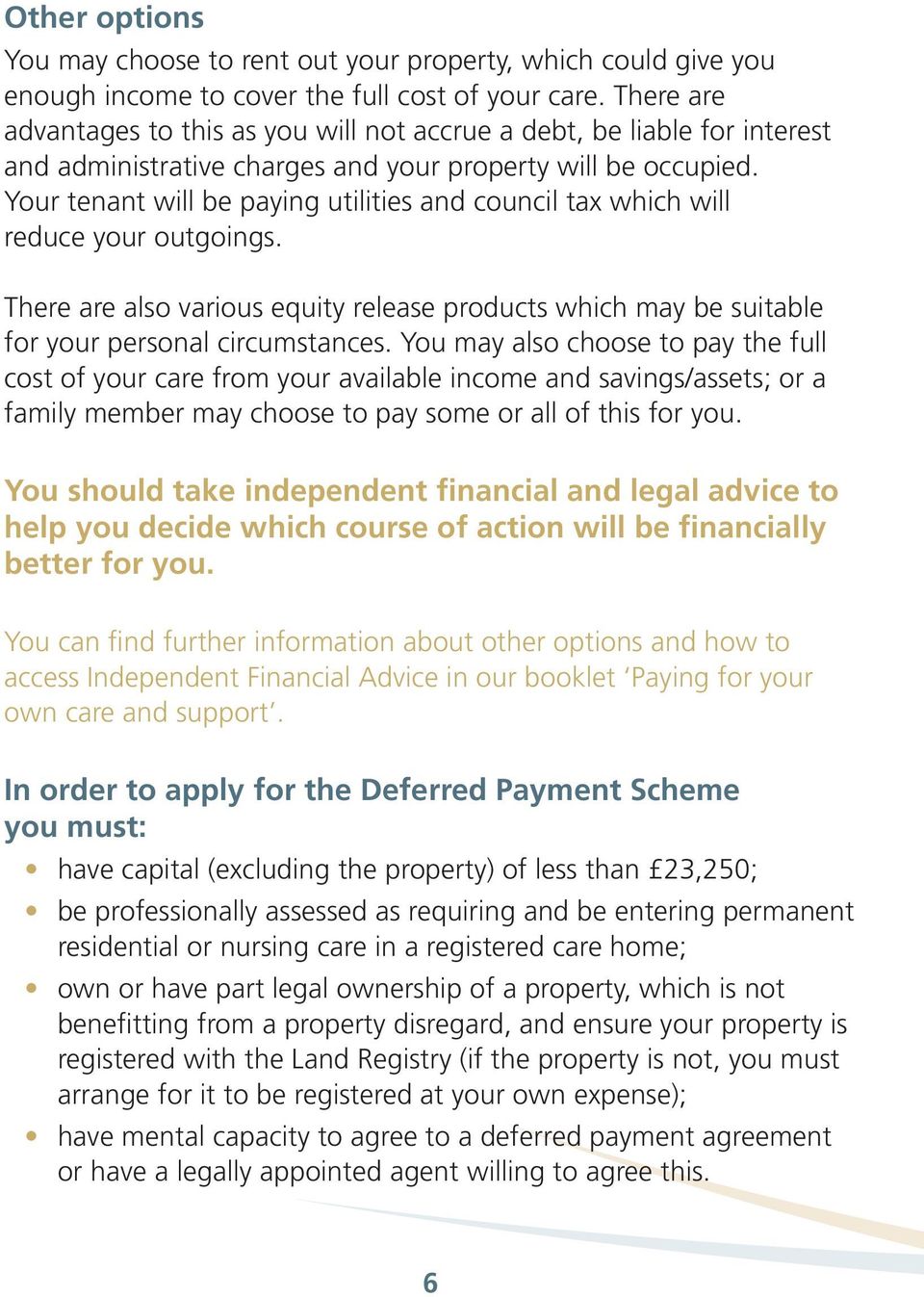 Your tenant will be paying utilities and council tax which will reduce your outgoings. There are also various equity release products which may be suitable for your personal circumstances.