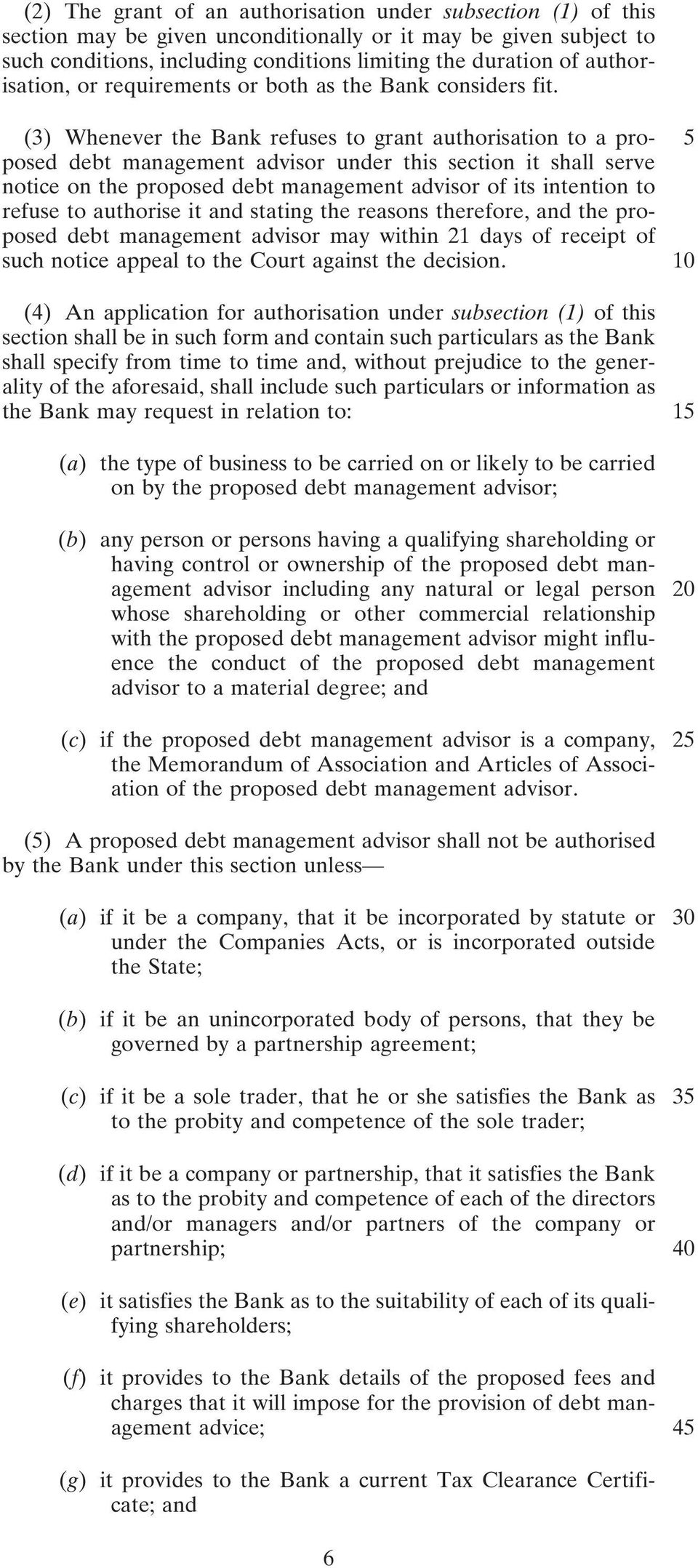 (3) Whenever the Bank refuses to grant authorisation to a pro- 5 posed debt management advisor under this section it shall serve notice on the proposed debt management advisor of its intention to