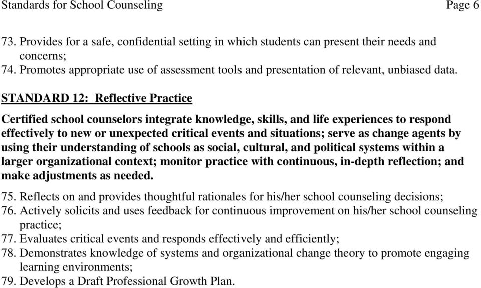 STANDARD 12: Reflective Practice Certified school counselors integrate knowledge, skills, and life experiences to respond effectively to new or unexpected critical events and situations; serve as