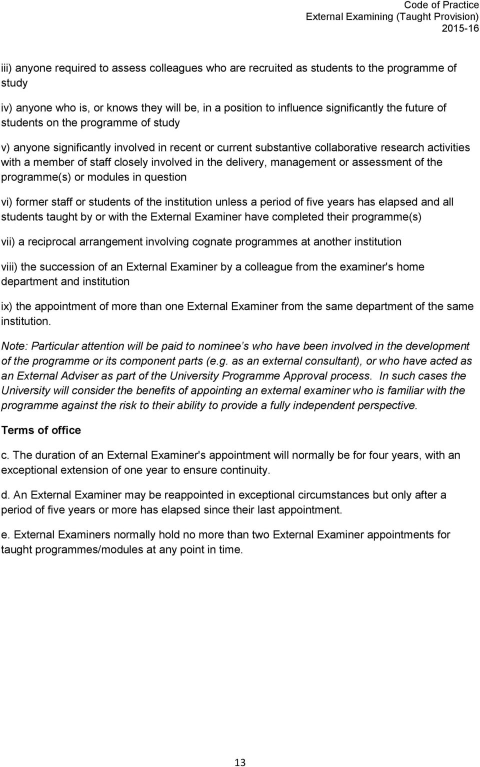 management or assessment of the programme(s) or modules in question vi) former staff or students of the institution unless a period of five years has elapsed and all students taught by or with the