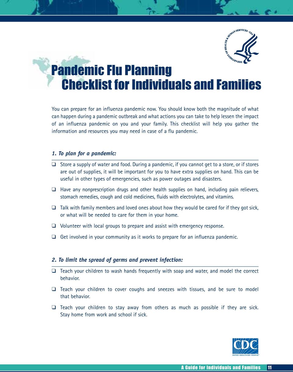 This checklist will help you gather the information and resources you may need in case of a flu pandemic. 1. To plan for a pandemic: Store a supply of water and food.