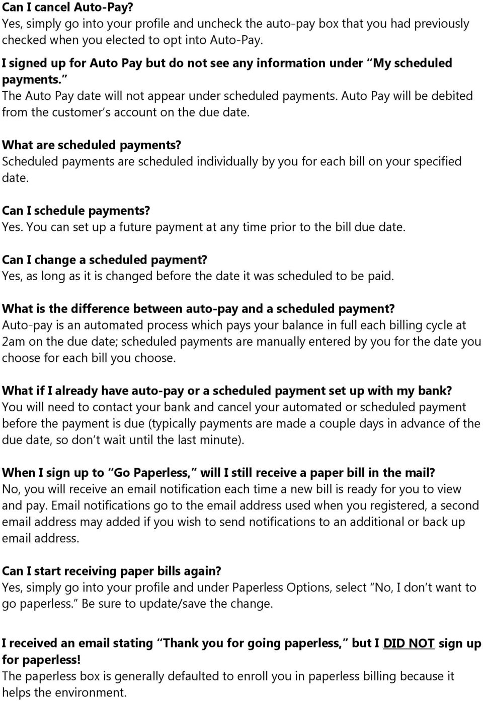 Auto Pay will be debited from the customer s account on the due date. What are scheduled payments? Scheduled payments are scheduled individually by you for each bill on your specified date.